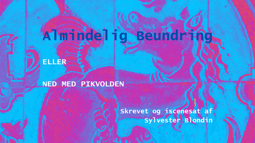 ALMINDELIG BEUNDRING eller NED MED PIKVOLDEN (billede: Leah Maria Finnerup Juel )
